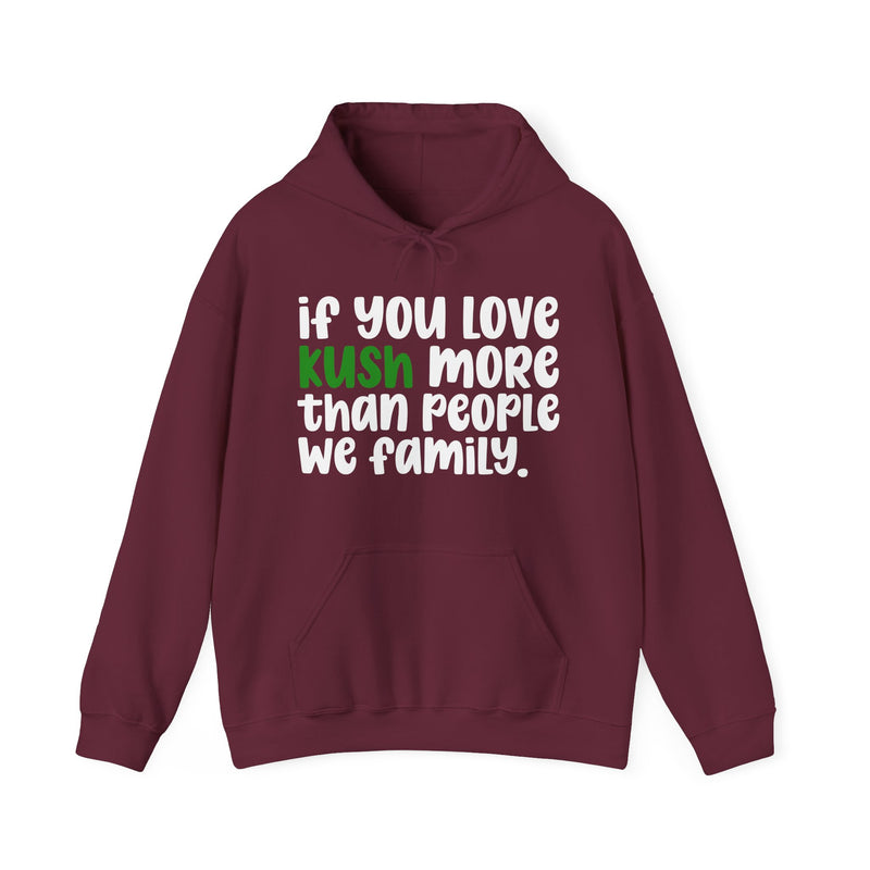If You Love Kush More Than People We Family - Hoodie