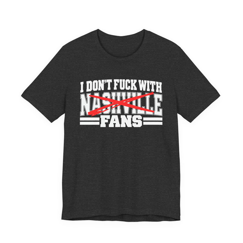 I Don't Fuck With Nashville Fans — T-Shirt alternate view 7: I DON'T FUCK WITH NASHVILLE FANS in bold statement lettering. Street Talk Designs sports statement apparel.