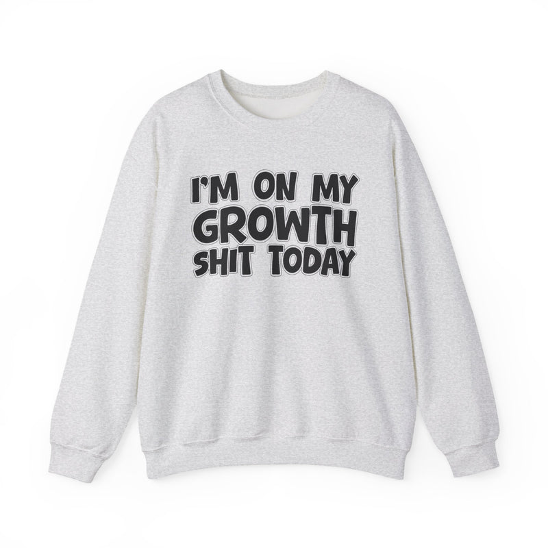 I'm On My Growth Shit Today - Sweatshirt