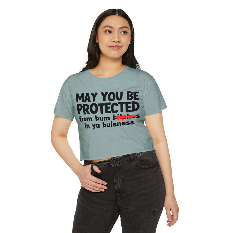May You Be Protected From Bitches In Ya Buisness — Funny Protection Statement Crop Top
