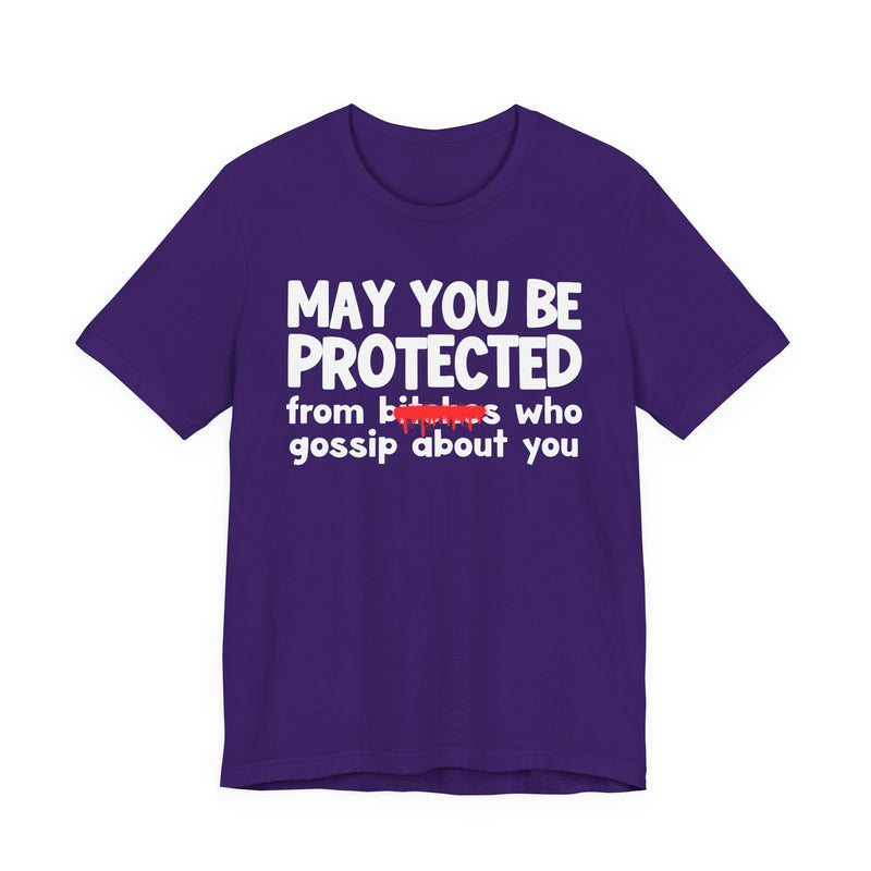 May You Be Protected From Bitches Who Gossip About You — Funny Protection Statement T-Shirt
