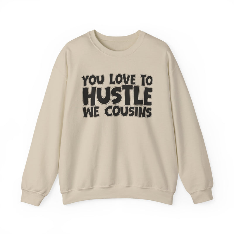 You Love To Hustle We Cousins — Motivational Hustle Statement Sweatshirt