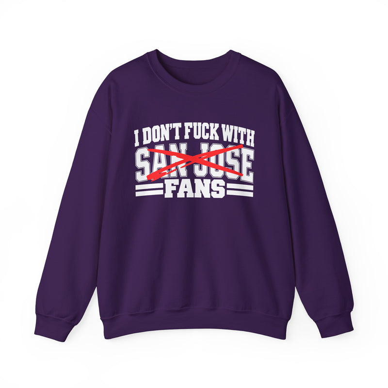 I Don't Fuck With San Jose Fans — Bold Anti-Sports Fans Sweatshirt