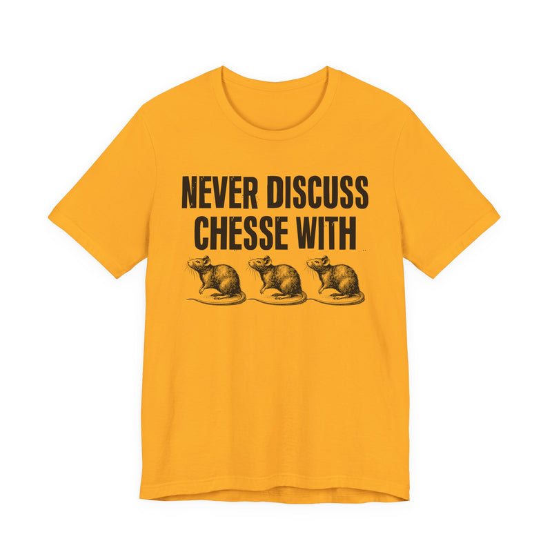 Never Discuss Cheese With Rats — Sassy Adult Humor T‑Shirt
