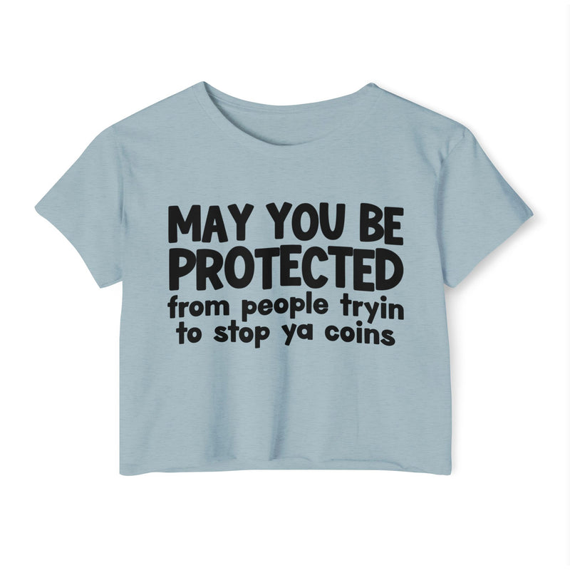 May You Be Protected From People Tryin To Stop Ya Coins - Funny Sarcastic Prayer Crop Top
