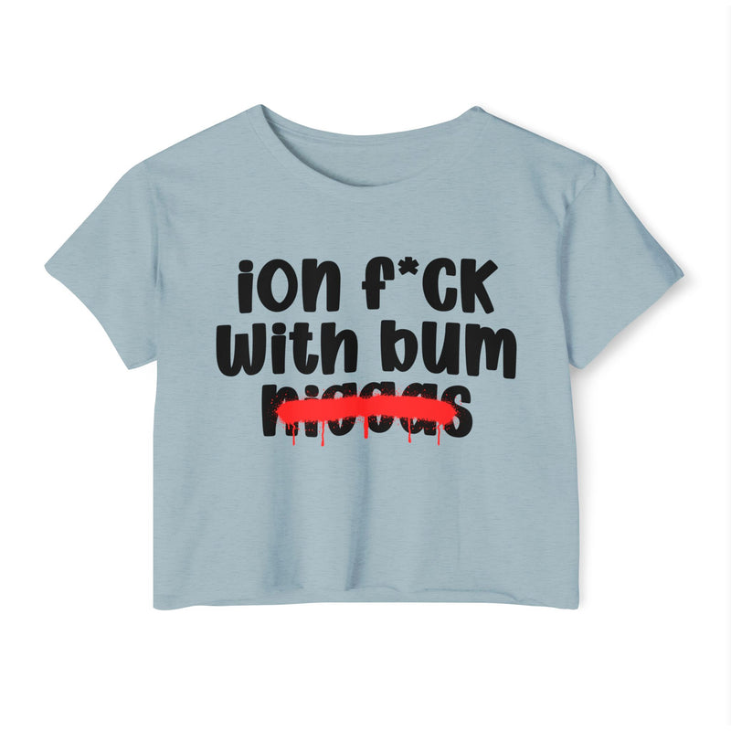 ION Fuck Wit Bum Niggas - Brutally Direct Statement Crop-top