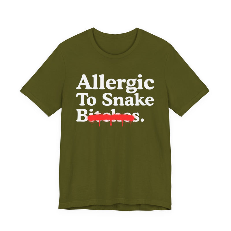 Allergic To Snake Bitches — Sarcastic Sassy Statement T-Shirt