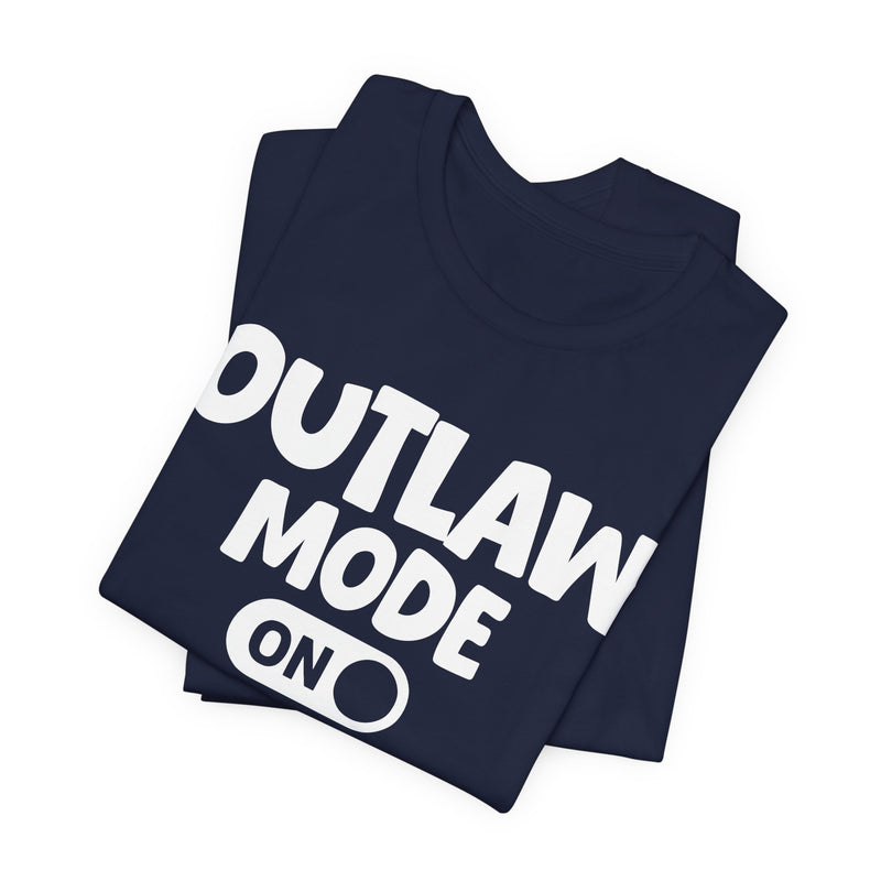 Outlaw Mode On — Motivational Positive Graphic T-Shirt