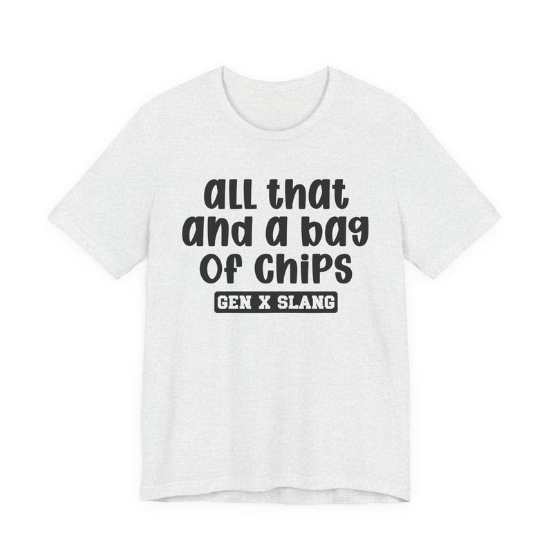 Gen X Slang T-Shirt — All That And A Bag Of Chips — Retro Humor T-Shirt