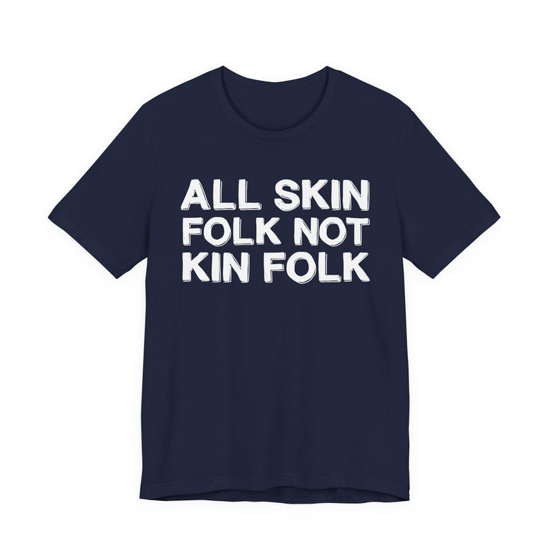 All Skin Folk Not Kin Folk — Black Saying T-Shirt