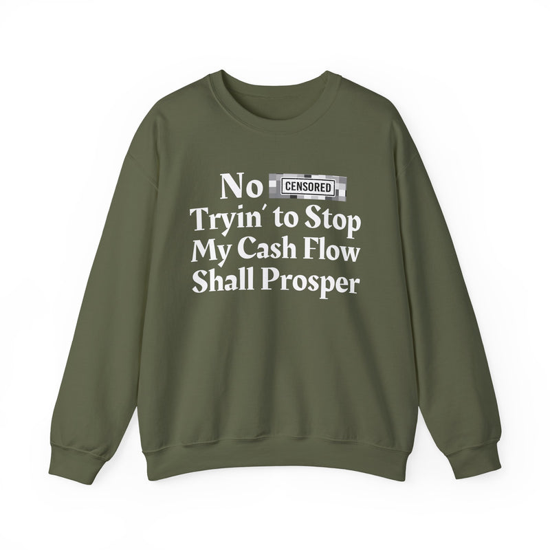 No Bitch Tryin' To Stop My Cash Flow Shall Prosper — Sweatshirt