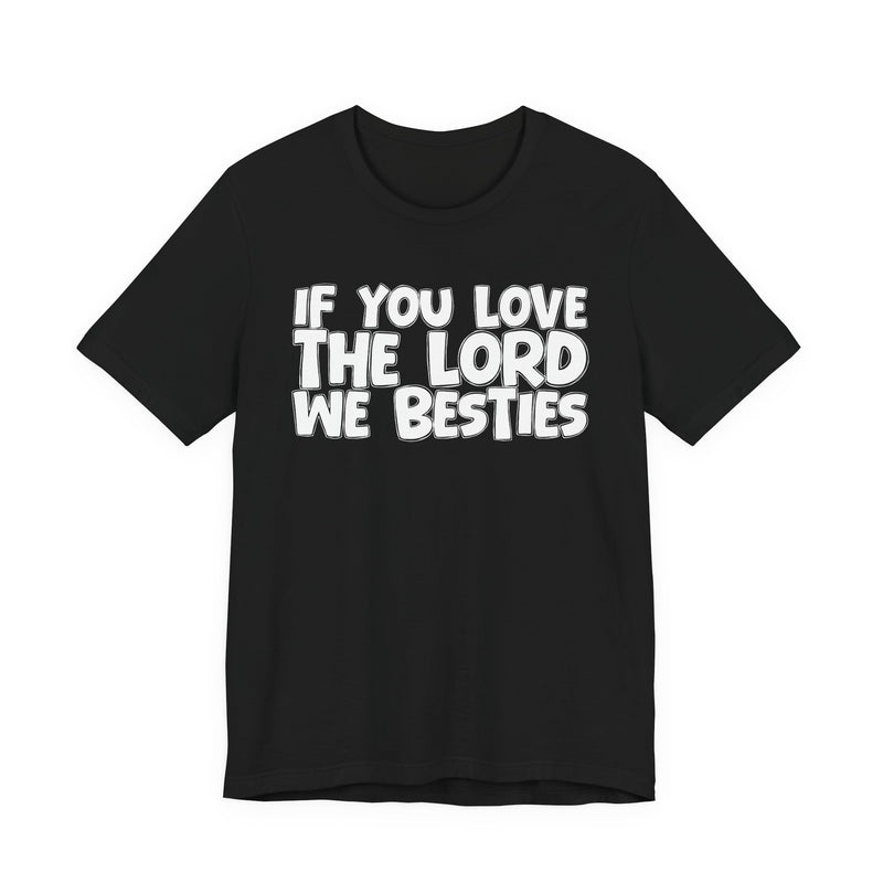 If You Love The Lord We Besties — Inspirational Faith T-Shirt