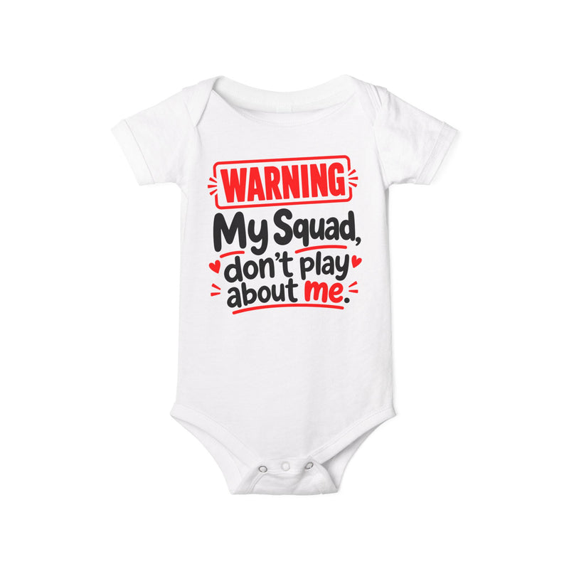 Warning My Squad Don’t Play About Me — Baby Bodysuit