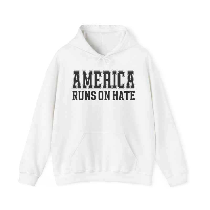 America Runs On Hate — Hoodie back view: AMERICA RUNS ON HATE in bold statement lettering. Street Talk Designs politics and power statement apparel.