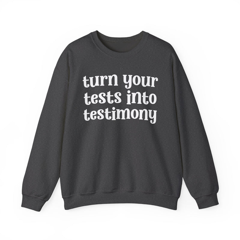 Turn Your Tests Into Testimony — Inspirational Sweatshirt