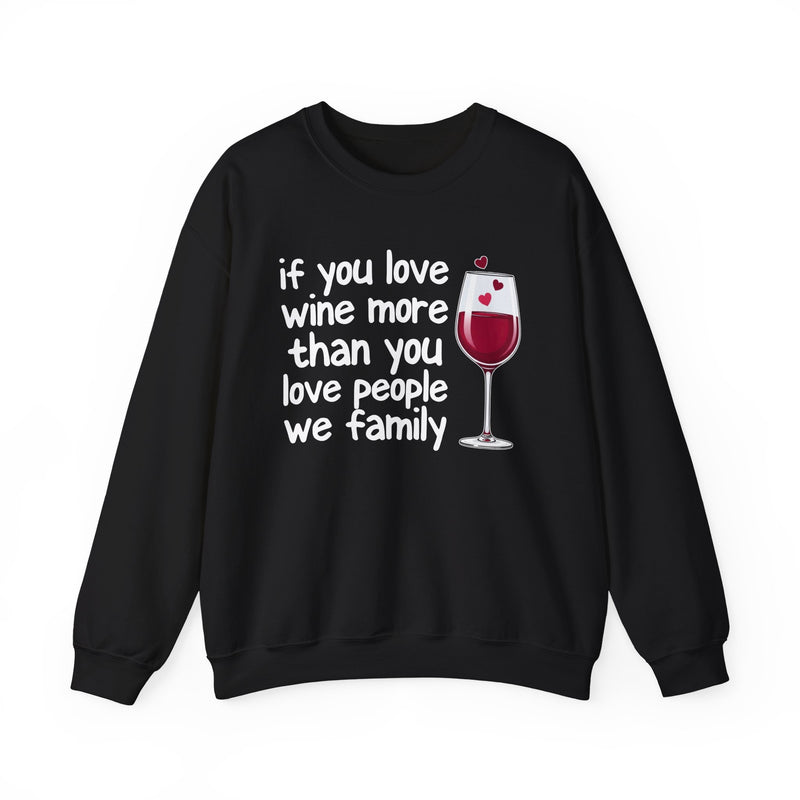 If You Love Wine More Than You Love People We Family — Wine Lovers Sweatshirt