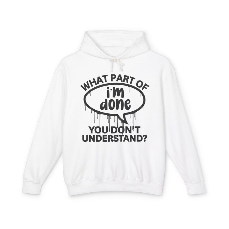 What Part of I'M DONE You Don't Understand? Bold Statement Hoodie