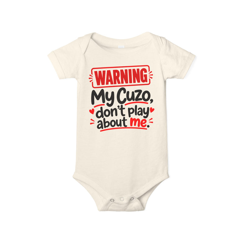 Warning My Cuzo Don’t Play About Me — Baby Bodysuit