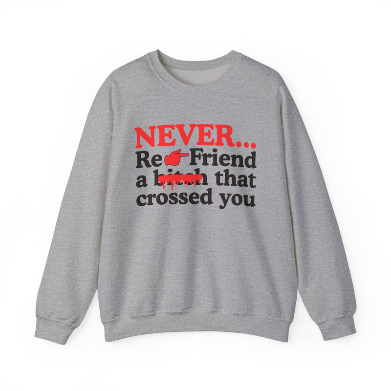 Never Re-Friend A Bitch That Crossed You — Street Code Sweatshirt