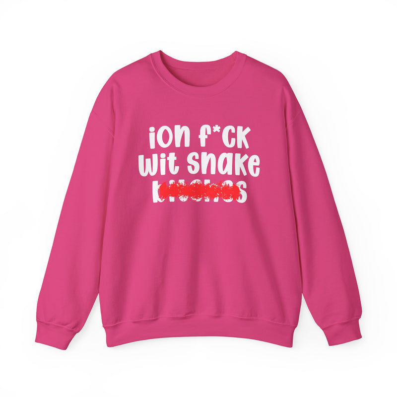 ION (I Don't) FUCK WIT SNAKE BITCHES — Bold Sarcastic Sweatshirt