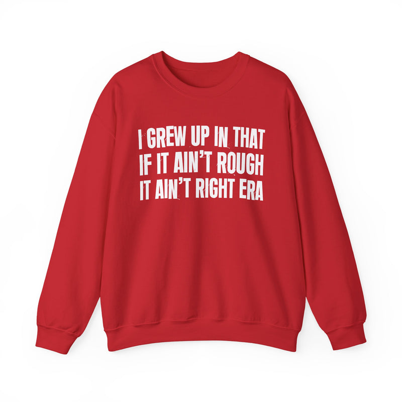 Grew Up In That If It Ain't Rough It Ain't Right Era
