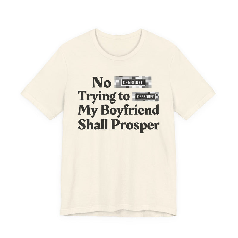 No Bitch Tryin' To Fuck My Boyfriend Shall Prosper — T-Shirt