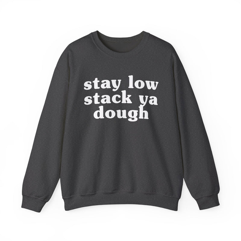 Stay Low Stack Ya Dough — Funny Scary Quote Sweatshirt