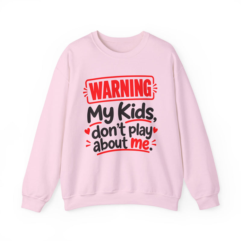 Warning — My Kids Don’t Play About Me — Sweatshirt front view: lettering reading 'WARNING MY KIDS DON'T PLAY ABOUT ME'. Street Talk Designs family statement apparel.