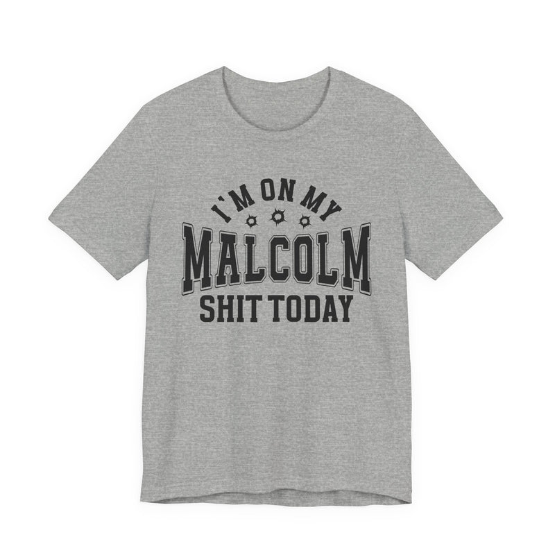 I'm On My Malcolm Shit Today — T-Shirt
