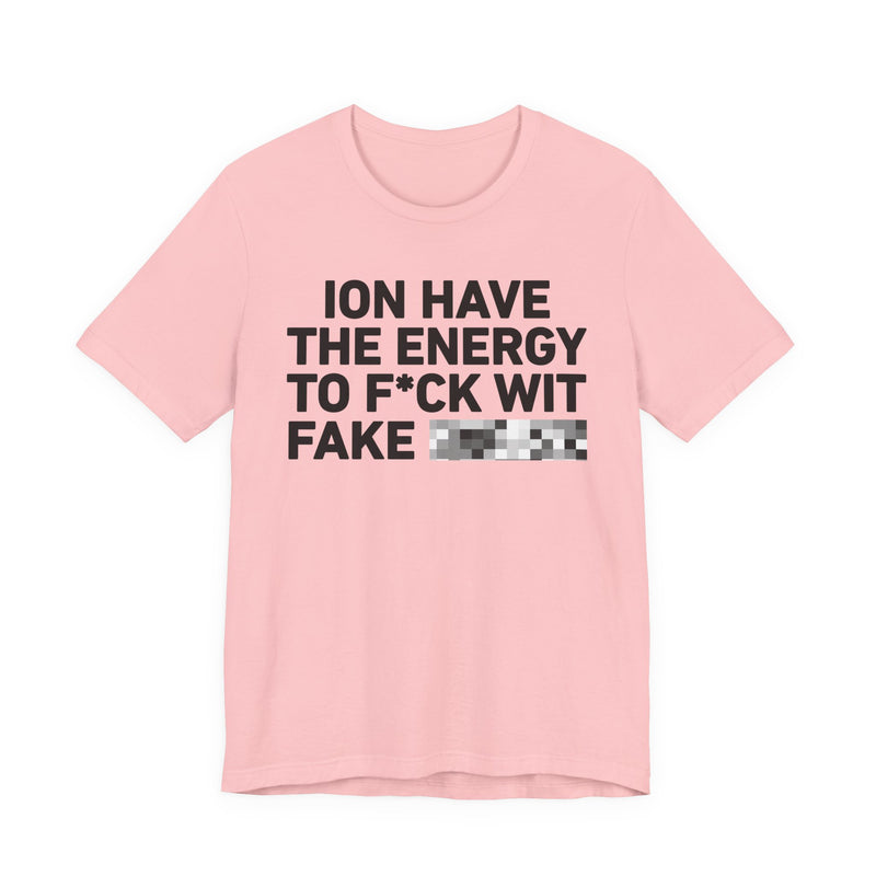 I Don’t Have the Energy to Fake Wit Toxic (Bitches/Niggas) - Funny Energy Statement T-Shirt
