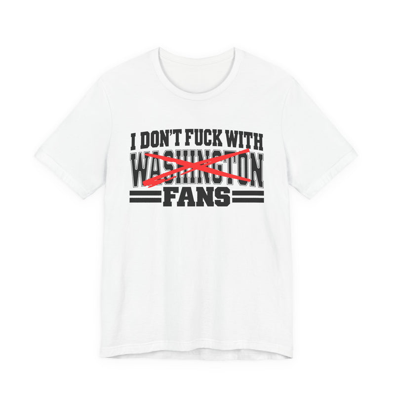 I Don't Fuck With Washington Fans — Bold Anti-Sports Fans T-Shirt