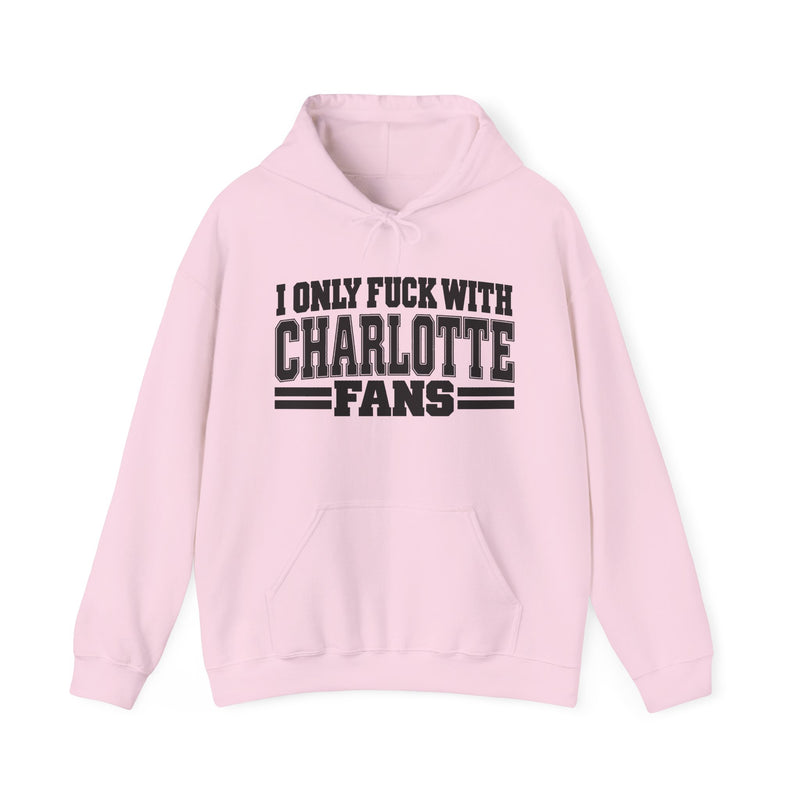 I Only Fuck With Charlotte Fans — Bold Sport Fans Declaration Hoodie
