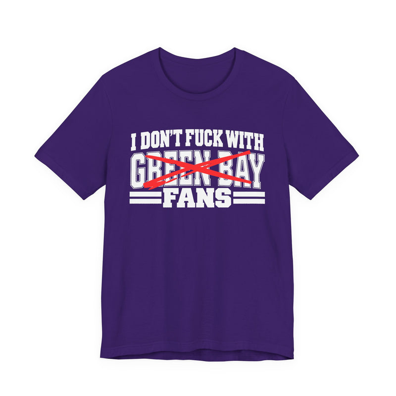 I Don't Fuck With Green Bay Fans — Bold Anti-Sports Fans T-Shirt