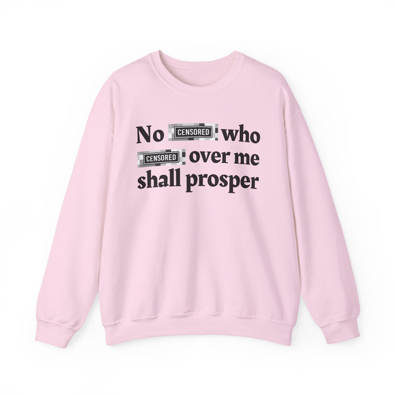 No Bitch Who Fuck Over Me Shall Prosper — Sweatshirt