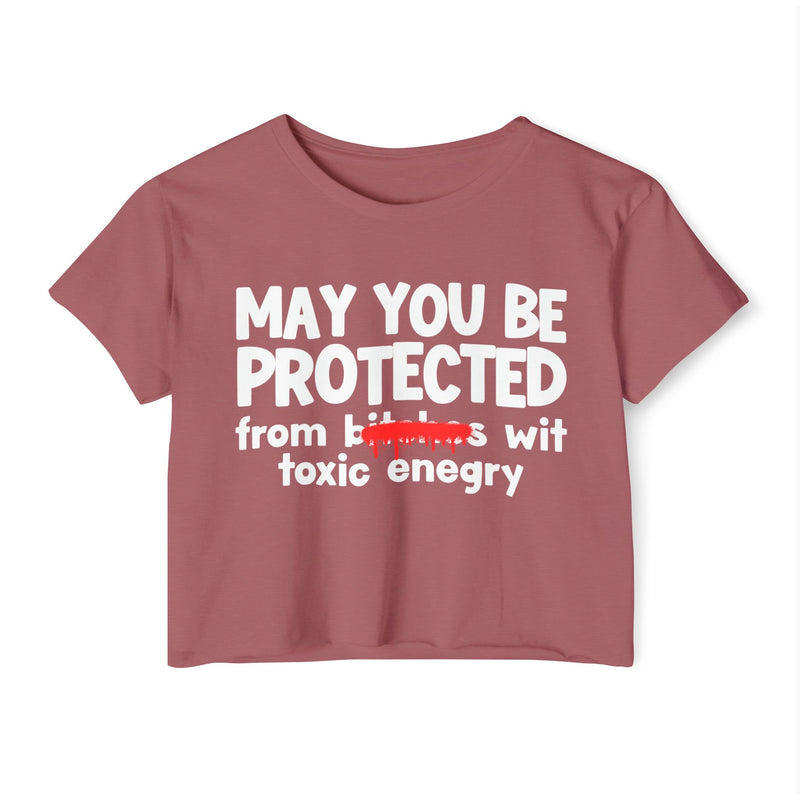 May You Be Protected From Bitches Wit Toxic Energy — Funny Protection Statement Crop Top