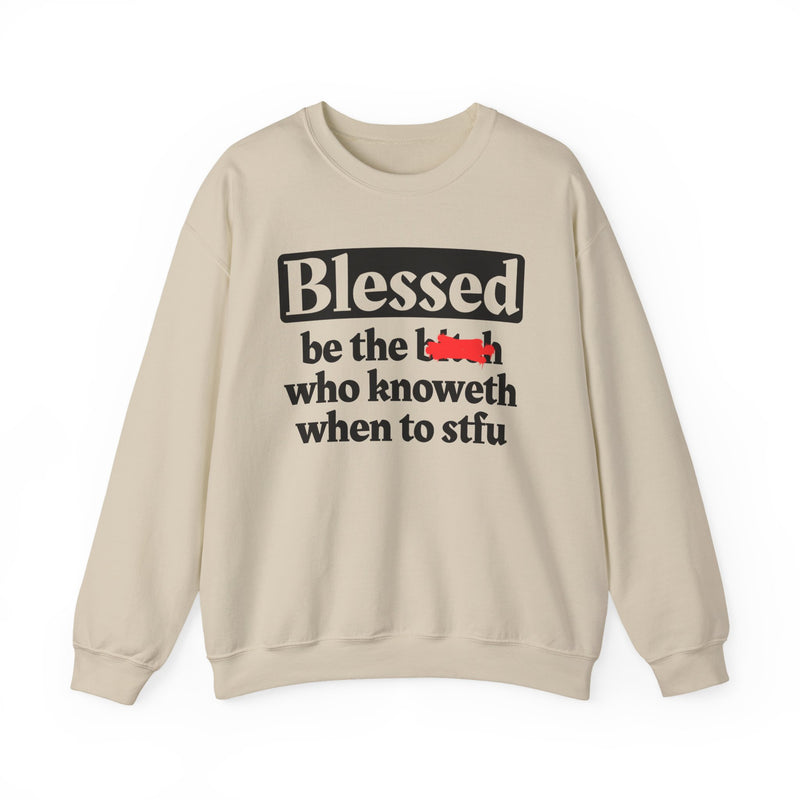Blessed Be The Bitch Who Knoweth When To STFU - Funny Inspirational Sweatshirt