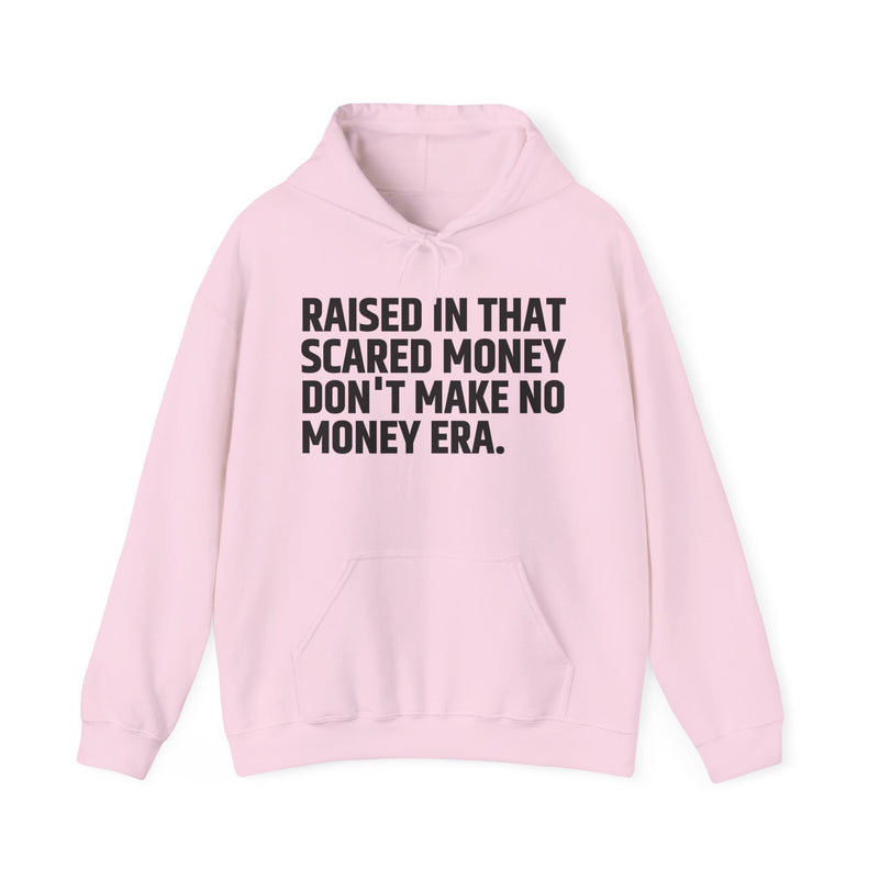 Raised In That Scared Money Don't Make No Money Era — Hoodie —Graphic Pullover