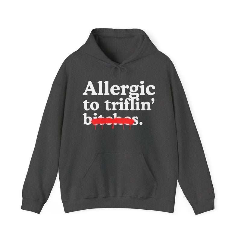 Allergic To Triflin' Bitches — Sarcastic Sassy Statement Hoodie