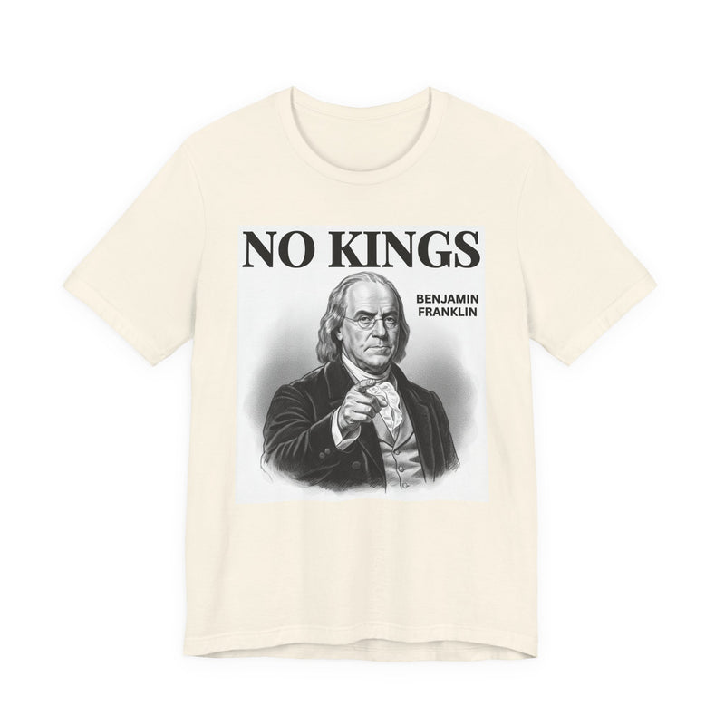 No Kings Benjamin Franklin — T-Shirt alternate view 5: NO KINGS BENJAMIN FRANKLIN in bold statement lettering. Street Talk Designs politics and power statement apparel.