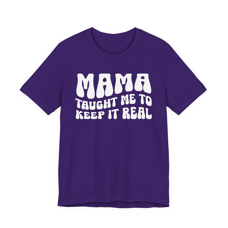 Mama Taught Me To Keep It Real T-Shirt