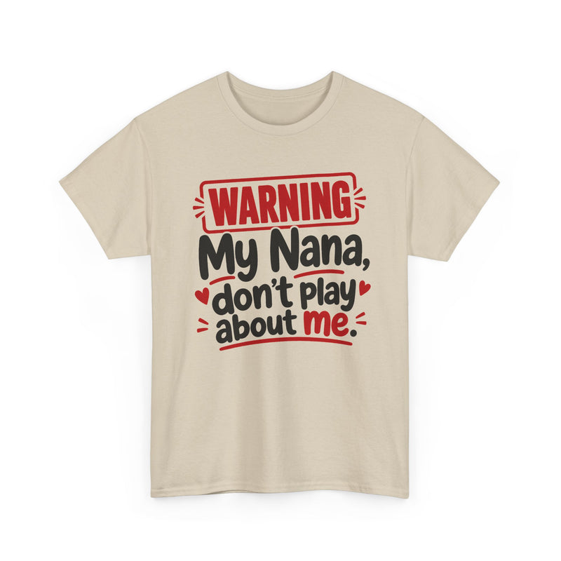 My Nana Don't Play About Me - Adult Parent Child T-shirt