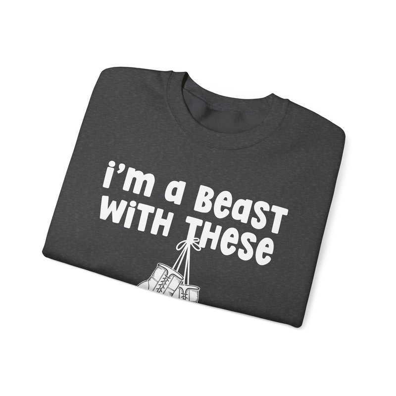 I'm A Beast With These - Boxing Sweatshirt