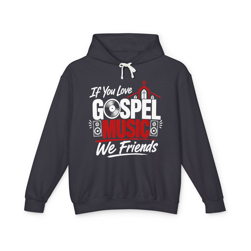 If You Love Gospel Music We Friends - Gospel Music Lovers Hoodie