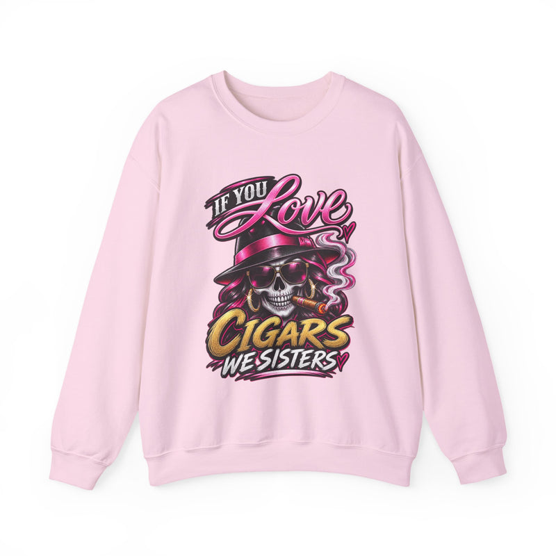 If You Love Cigars We Sisters — Vintage Smokers Sweatshirt