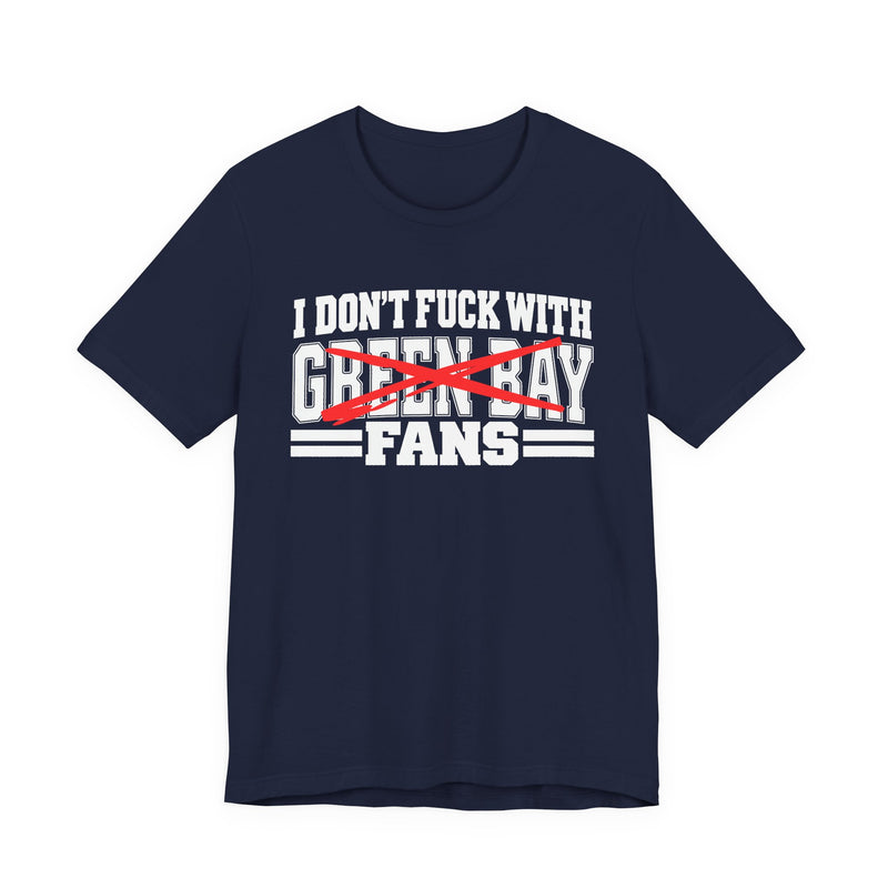 I Don't Fuck With Green Bay Fans — Bold Anti-Sports Fans T-Shirt