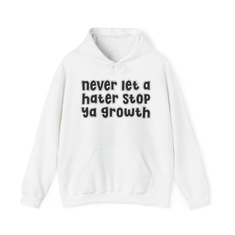Never Let A Hater Stop Ya Growth - Bold Quote Hoodie