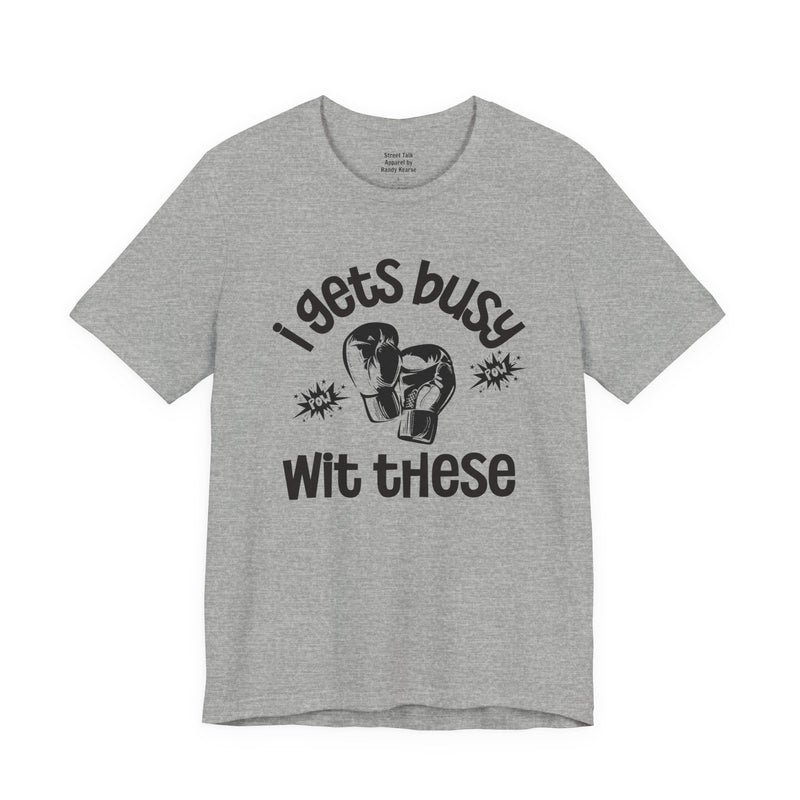 I Gets Busy With These T-shirt
