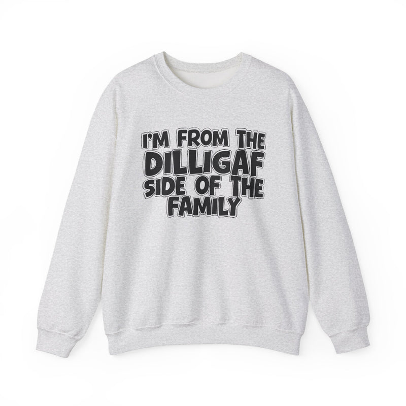 I'm From The DILLIGAF Side of the Family — Funny Family Quote Sweatshirt