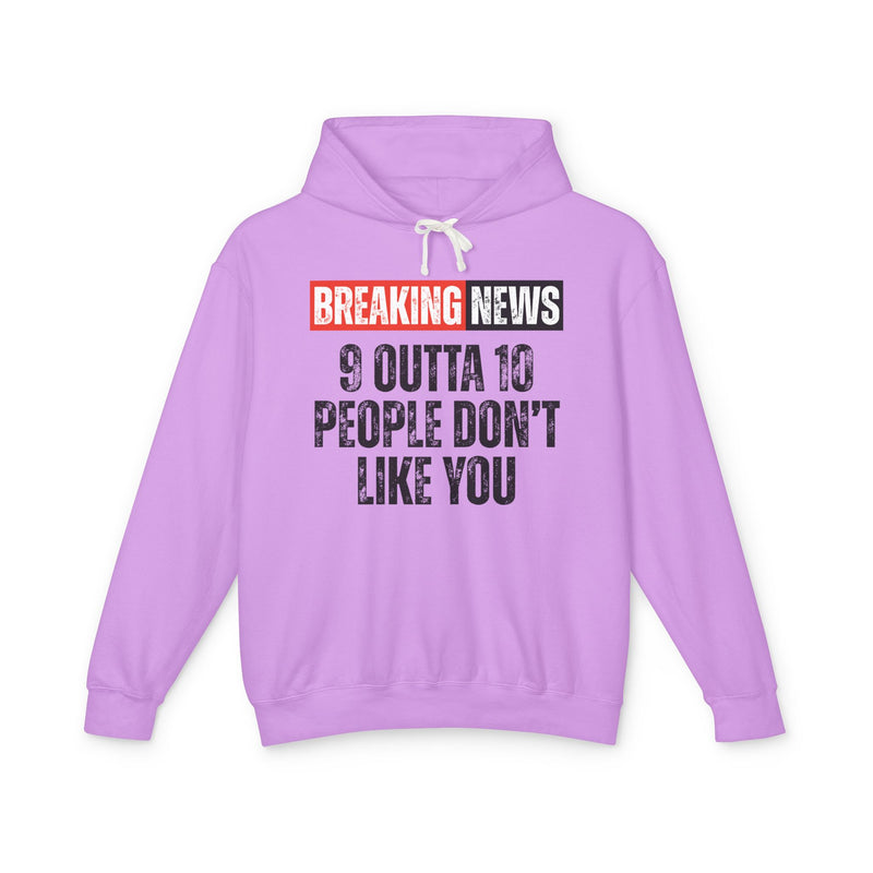 Breaking News: 9 Outta 10 People Don't Like You-Funny News Alert Hoodie