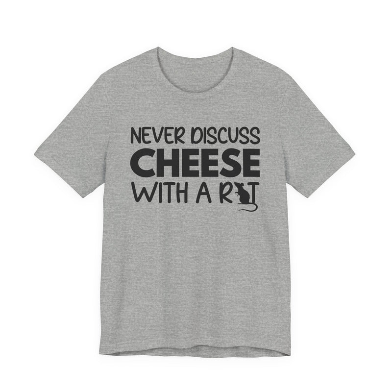 Never Discuss Cheese With A Rat — T-Shirt
